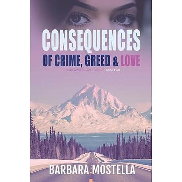Consequences of Crime, Greed, & Love: / Who Would Have Thought Bd.2, Barbara Mostella