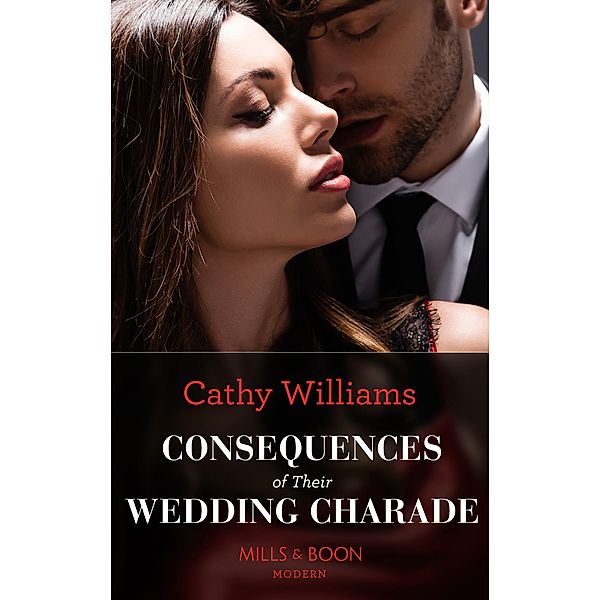 Consequences Of Their Wedding Charade (Mills & Boon Modern), Cathy Williams