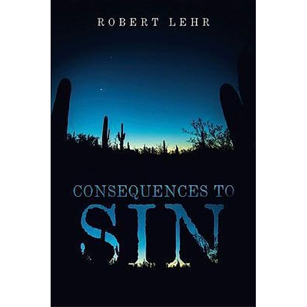 Consequences to Sin / Writers Branding LLC, Robert Lehr