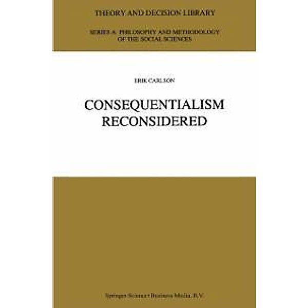 Consequentialism Reconsidered / Theory and Decision Library A: Bd.20, E. Carlson