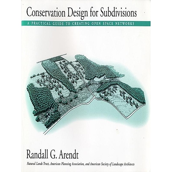 Conservation Design for Subdivisions, Randall G. Arendt