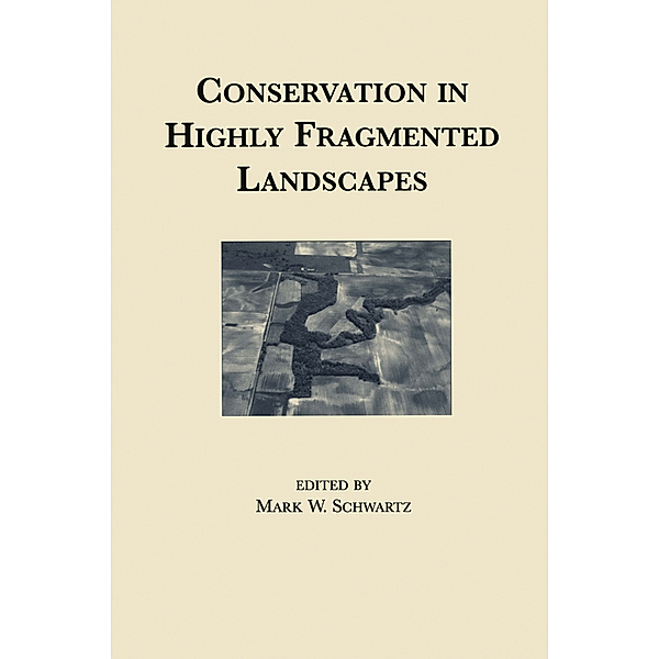 Conservation in Highly Fragmented Landscapes, Mark Schwartz