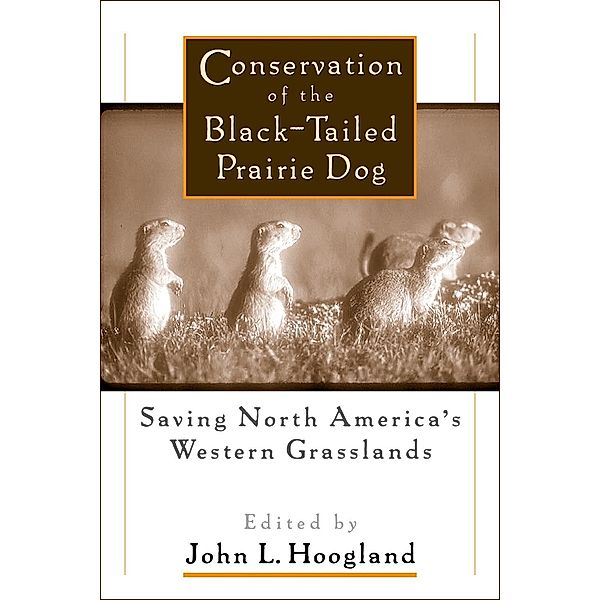 Conservation of the Black-Tailed Prairie Dog, John Hoogland