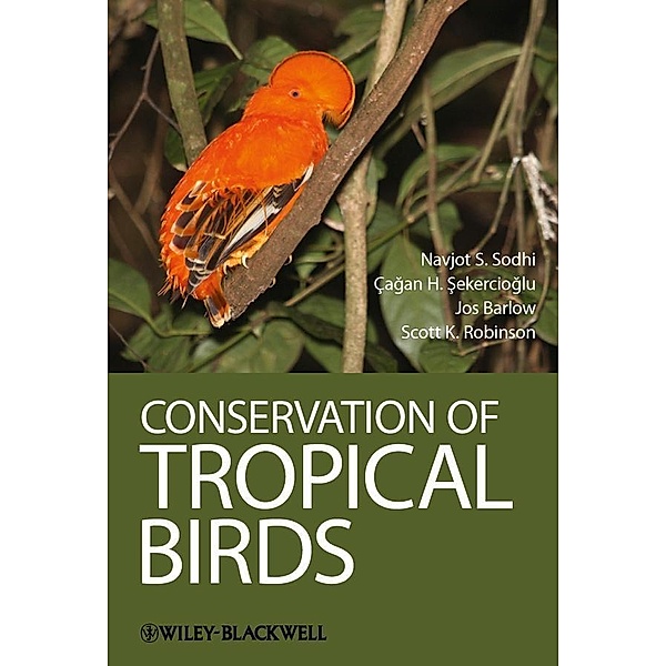 Conservation of Tropical Birds, Navjot S. Sodhi, Cagan H Sekercioglu, Jos Barlow, Scott Robinson