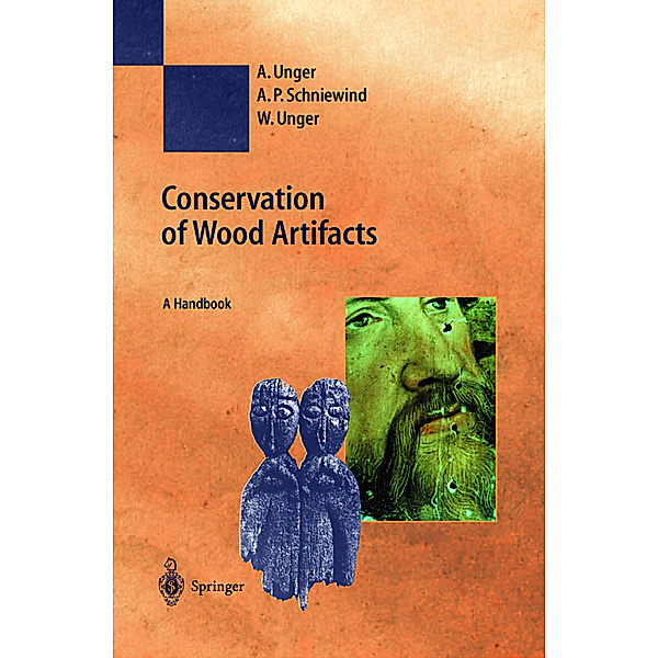 Conservation of Wood Artifacts, A. Unger, A.P. Schniewind, W. Unger