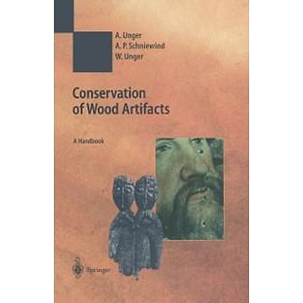 Conservation of Wood Artifacts / Natural Science in Archaeology, A. Unger, A. P. Schniewind, W. Unger