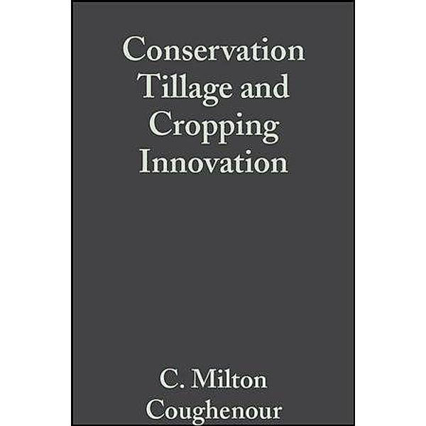 Conservation Tillage and Cropping Innovation, C. Milton Coughenour, Shankariah Chamala