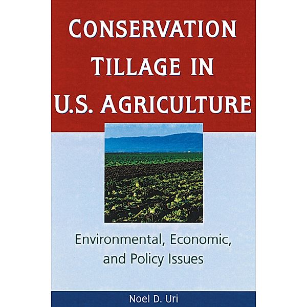 Conservation Tillage in U.S. Agriculture, Noel Uri