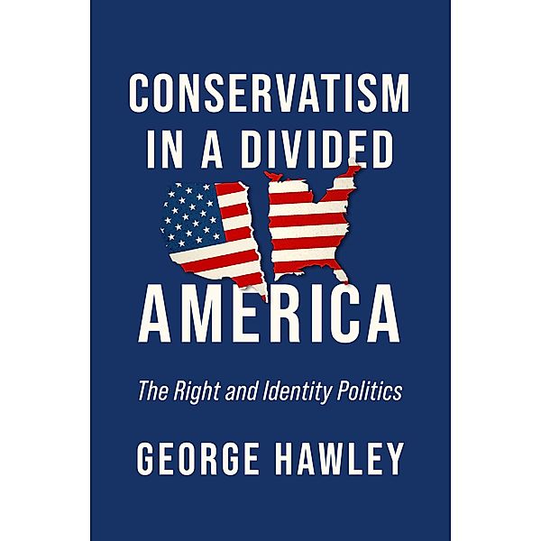 Conservatism in a Divided America, George Hawley