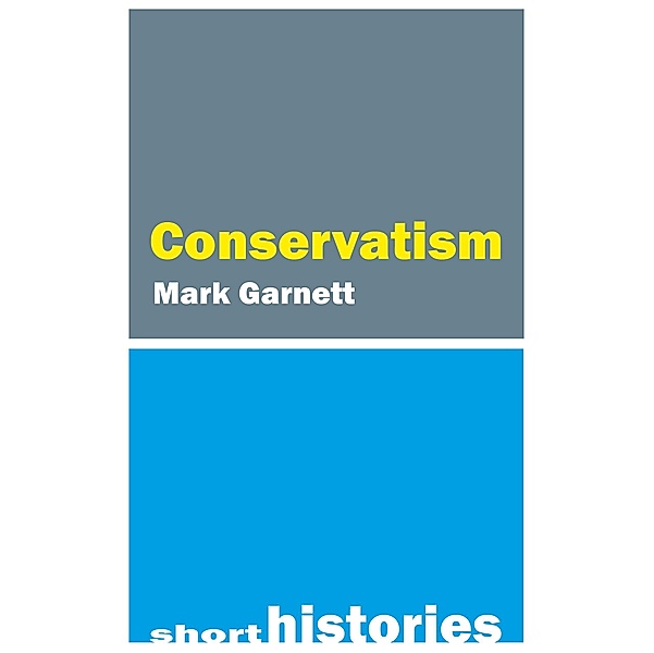 Conservatism / Short Histories, Mark Garnett