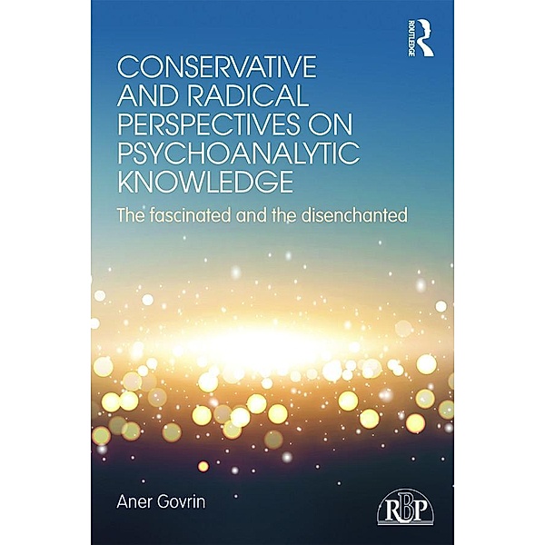 Conservative and Radical Perspectives on Psychoanalytic Knowledge / Relational Perspectives Book Series, Aner Govrin