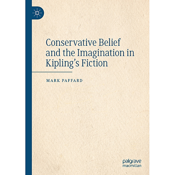 Conservative Belief and the Imagination in Kipling's Fiction, Mark Paffard