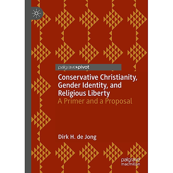 Conservative Christianity, Gender Identity, and Religious Liberty, Dirk H. de Jong