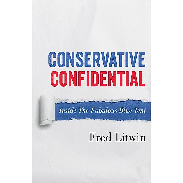 Conservative Confidential: Inside the Fabulous Blue Tent, Fred Litwin