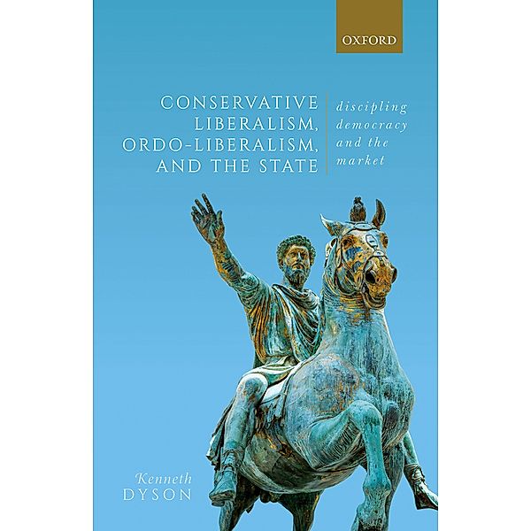 Conservative Liberalism, Ordo-liberalism, and the State, Kenneth Dyson