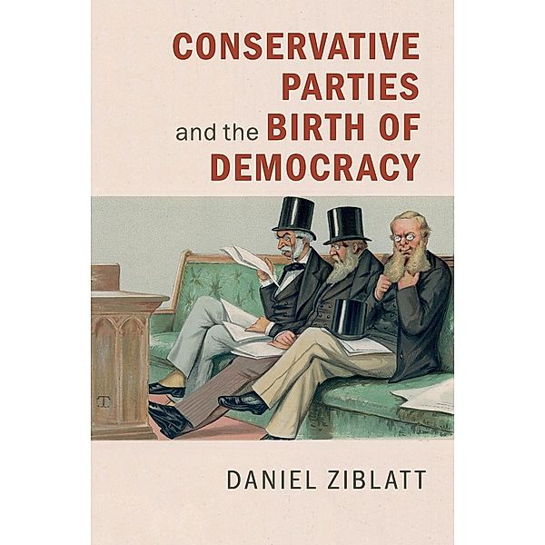 Conservative Parties and the Birth of Democracy, Daniel Ziblatt