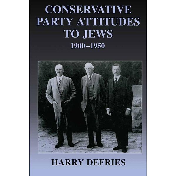 Conservative Party Attitudes to Jews 1900-1950, Harry Defries