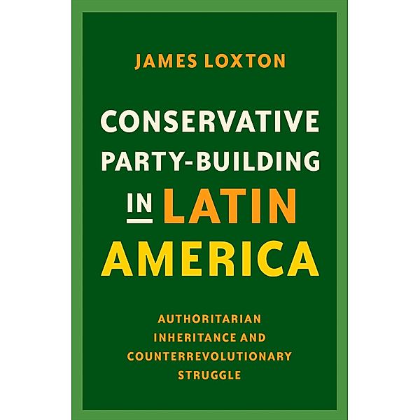 Conservative Party-Building in Latin America, James Loxton