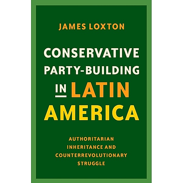 Conservative Party-Building in Latin America, James Loxton