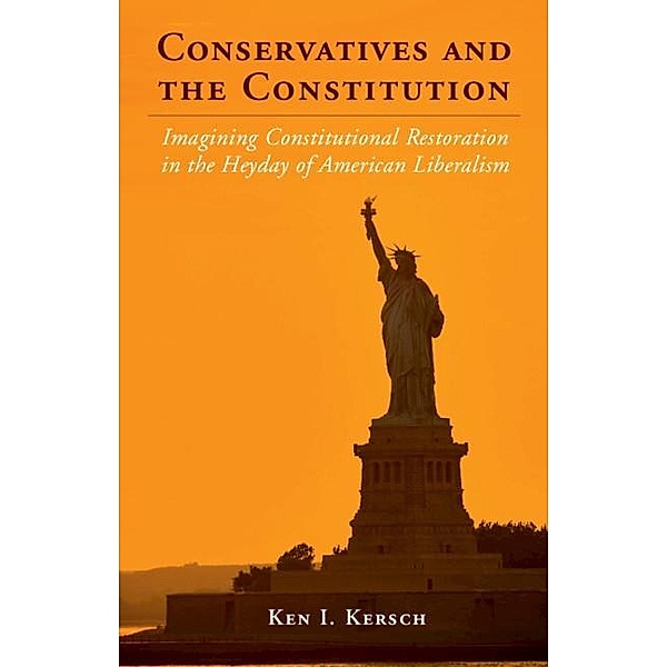 Conservatives and the Constitution / Cambridge Studies on the American Constitution, Ken I. Kersch