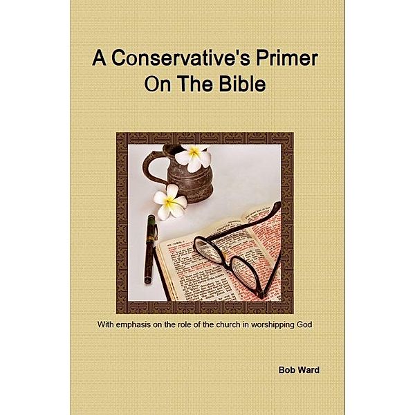 Conservative's Primer On The Bible, Bob Ward