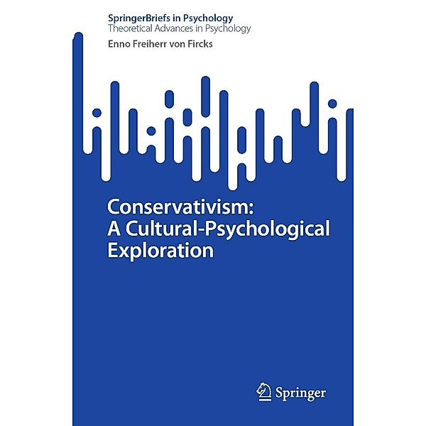 Conservativism: A Cultural-Psychological Exploration / SpringerBriefs in Psychology, Enno Freiherr von Fircks