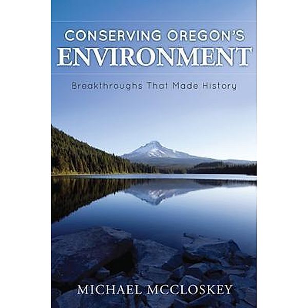 Conserving Oregon's Environment / John Michael McCloskey, Michael McCloskey