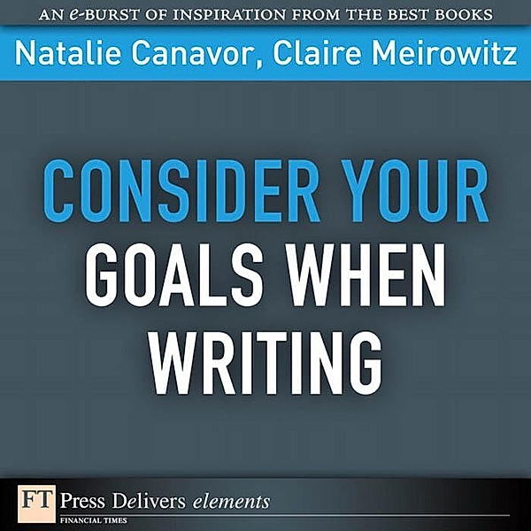Consider Your Goals When Writing / FT Press Delivers Elements, Natalie Canavor, Claire Meirowitz