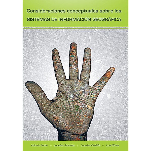Consideraciones Conceptuales Sobre Los Sistemas De Información Geográfica, Antonio Iturbe, Lourdes Castillo, Luis Chias, María de Lourdes Sánchez