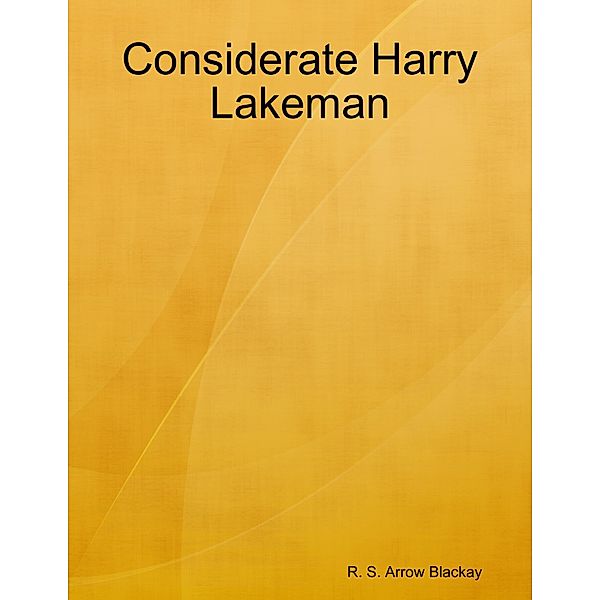 Considerate Harry Lakeman, R. S. Arrow Blackay