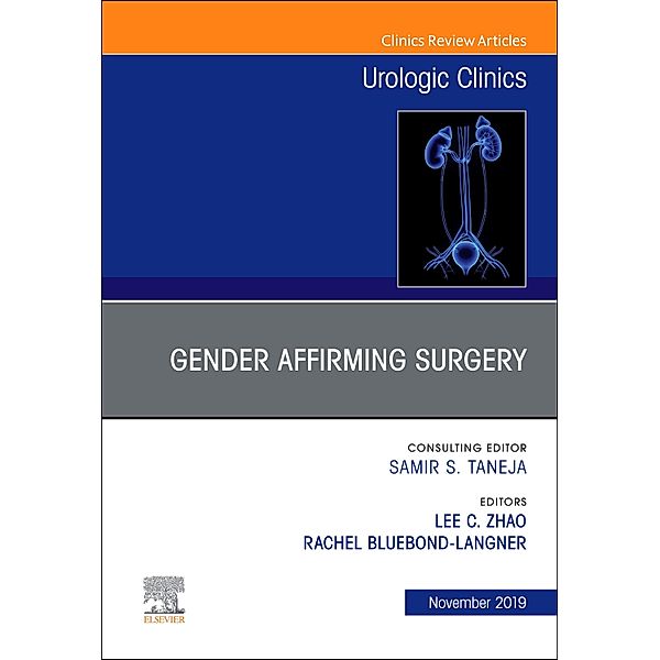 Considerations in Gender Reassignment Surgery, An Issue of Urologic Clinics, Lee C. Zhao, Rachel Bluebond-Langner