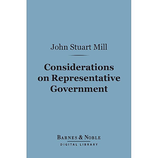 Considerations on Representative Government (Barnes & Noble Digital Library) / Barnes & Noble, John Stuart Mill