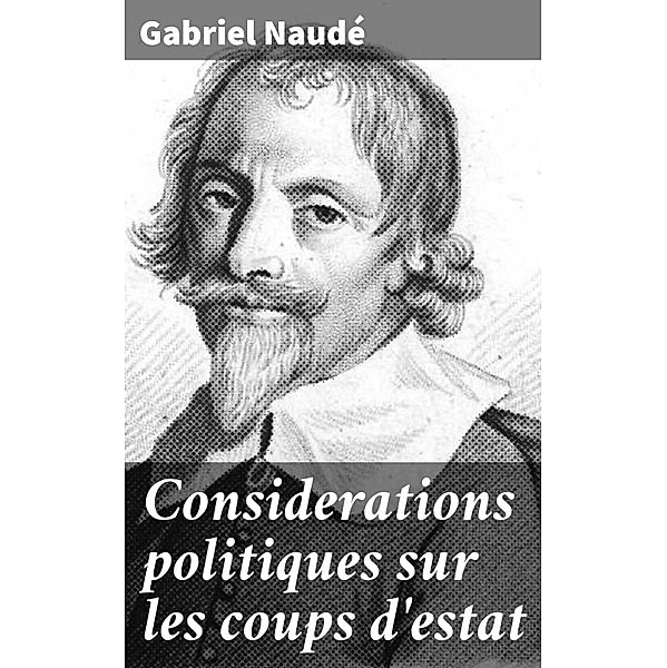 Considerations politiques sur les coups d'estat, Gabriel Naudé