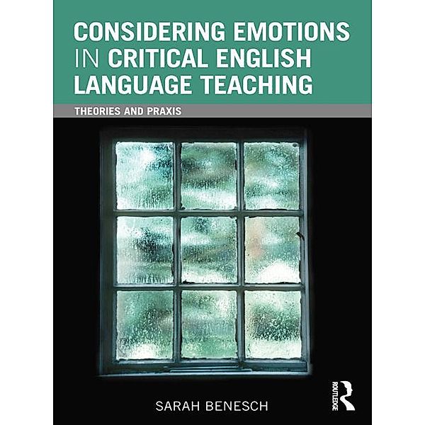 Considering Emotions in Critical English Language Teaching, Sarah Benesch