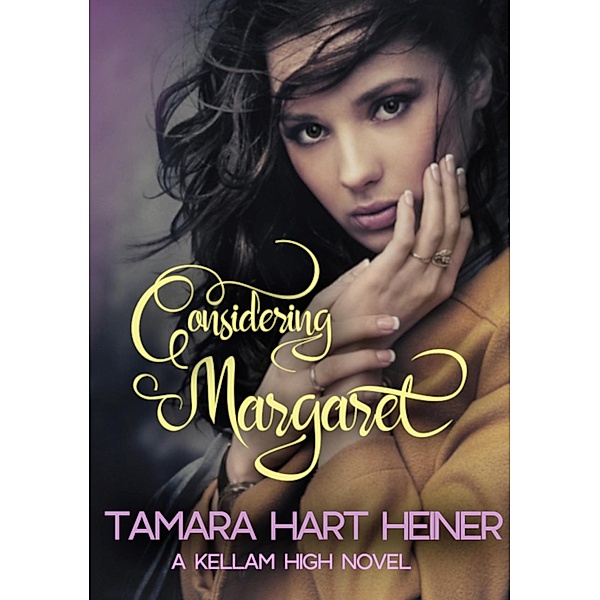 Considering Margaret (A Kellam High Novel, #3) / A Kellam High Novel, Tamara Hart Heiner