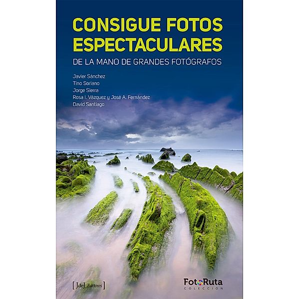 Consigue fotos espectaculares / FotoRuta, Javier Sánchez, Tino Soriano, Jorge Sierra, Rosa Isabel Vázquez, José Antonio Fernández, David Santiago