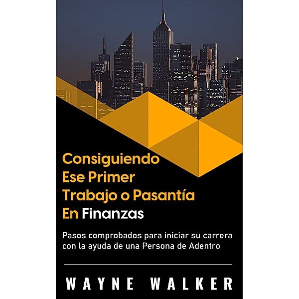 Consiguiendo Ese Primer Trabajo o Pasantía En Finanzas, Wayne Walker