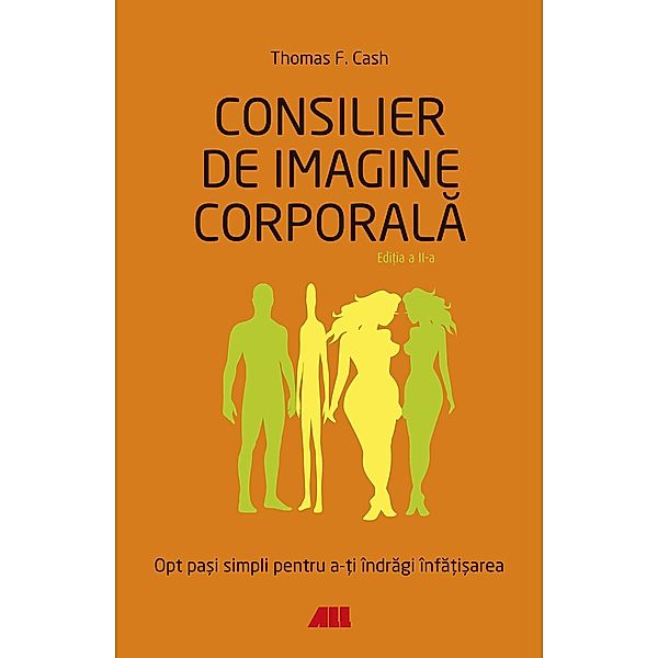 Consiler de imagine corporala. Opt pa¿i simpli pentru a-¿i îndragi înfa¿i¿area, Thomas F. Cash