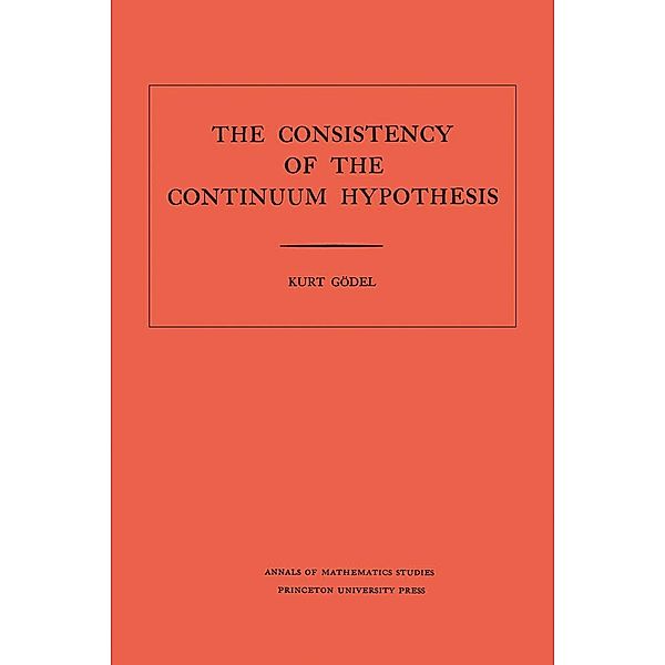 Consistency of the Continuum Hypothesis. (AM-3), Volume 3 / Annals of Mathematics Studies, Kurt Godel