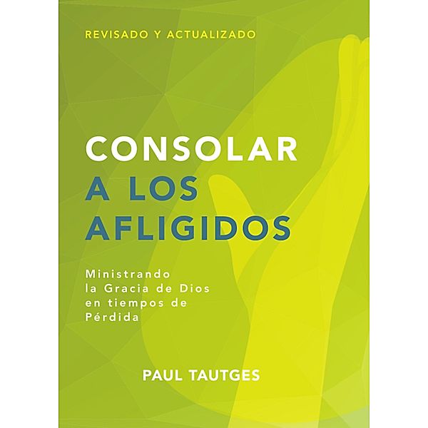 Consolar a los afligidos / Pastoreo práctico, Paul Tautges