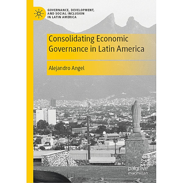 Consolidating Economic Governance in Latin America, Alejandro Angel