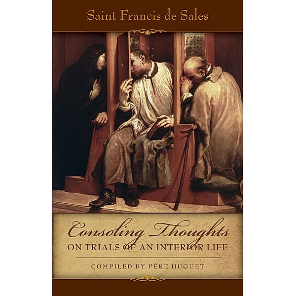 Consoling Thoughts on Trials of an Interior Life, St. Francis de Sales