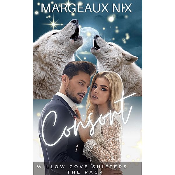 Consort - Part One (Willow Cove Shifters - The Pack, #7) / Willow Cove Shifters - The Pack, Margeaux Nix