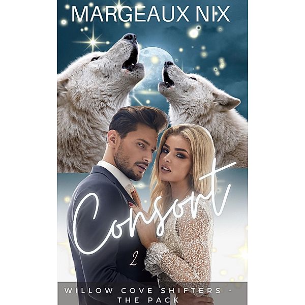 Consort - Part Two (Willow Cove Shifters - The Pack, #8) / Willow Cove Shifters - The Pack, Margeaux Nix