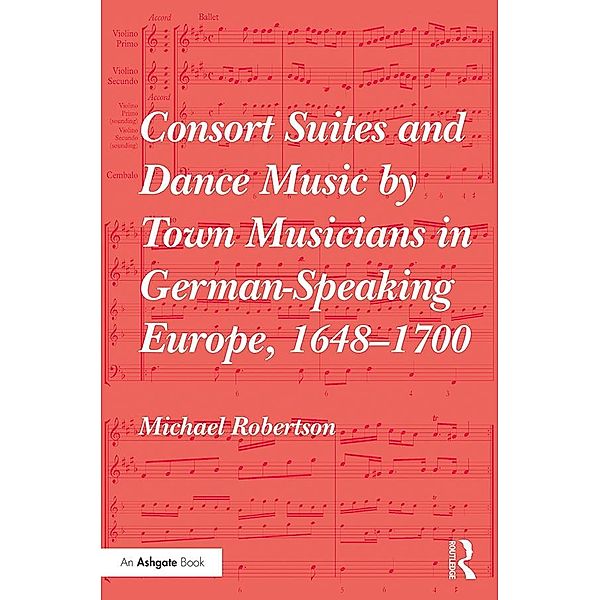 Consort Suites and Dance Music by Town Musicians in German-Speaking Europe, 1648-1700, Michael Robertson