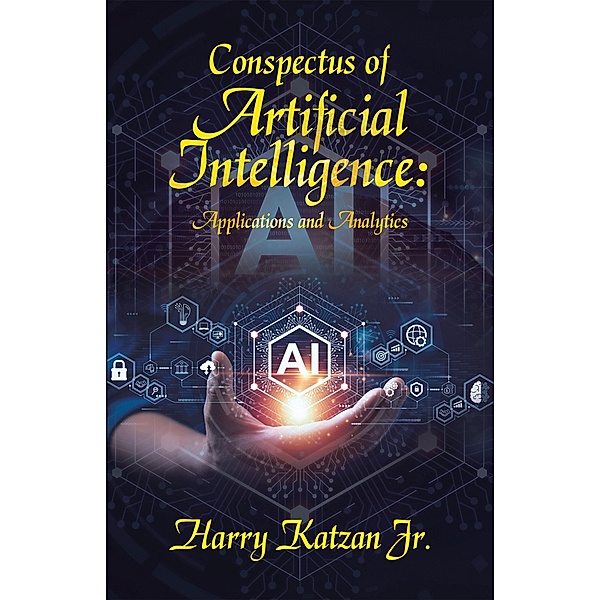 Conspectus of Artificial Intelligence: Applications and Analytics, Harry Katzan Jr.