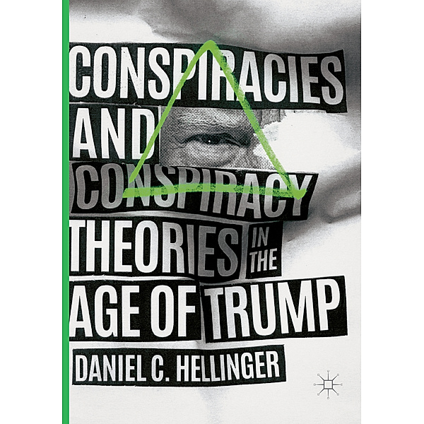 Conspiracies and Conspiracy Theories in the Age of Trump, Daniel C. Hellinger
