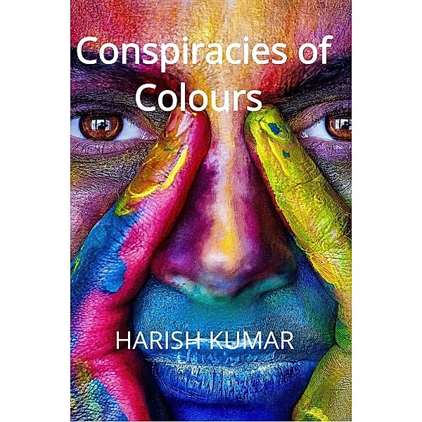 Conspiracies of Colours, Harish Kumar