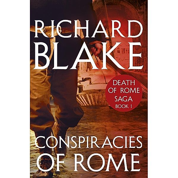 Conspiracies of Rome (Death of Rome Saga Book One), Richard Blake