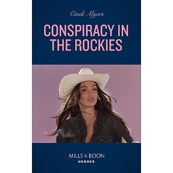 Conspiracy In The Rockies (Mills & Boon Heroes) (Eagle Mountain: Search for Suspects, Book 2) / Heroes, Cindi Myers